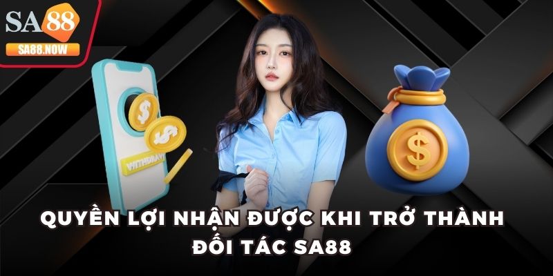 Quyền lợi nhận được khi trở thành đối tác SA88 Quyền lợi nhận được khi trở thành đối tác SA88